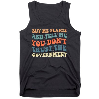 Buy Me Plants And Tell Me You Don't Trust The Government Tank Top