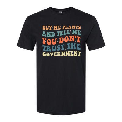 Buy Me Plants And Tell Me You Don't Trust The Government Softstyle CVC T-Shirt