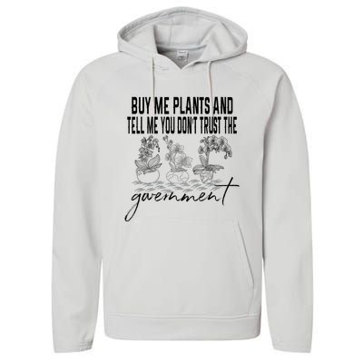 Buy Me Plants And Tell Me You Don't Trust The Government Performance Fleece Hoodie