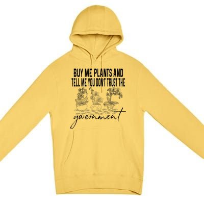 Buy Me Plants And Tell Me You Don't Trust The Government Premium Pullover Hoodie