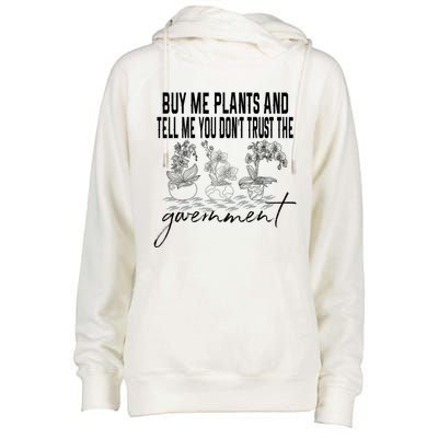 Buy Me Plants And Tell Me You Don't Trust The Government Womens Funnel Neck Pullover Hood