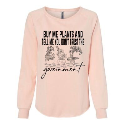 Buy Me Plants And Tell Me You Don't Trust The Government Womens California Wash Sweatshirt