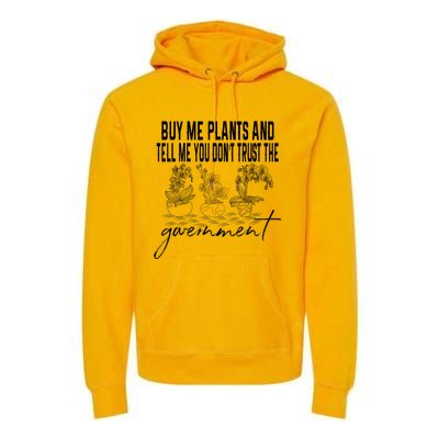 Buy Me Plants And Tell Me You Don't Trust The Government Premium Hoodie