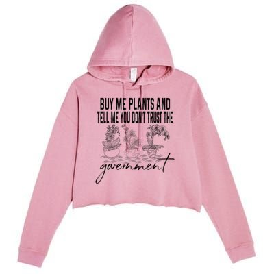 Buy Me Plants And Tell Me You Don't Trust The Government Crop Fleece Hoodie