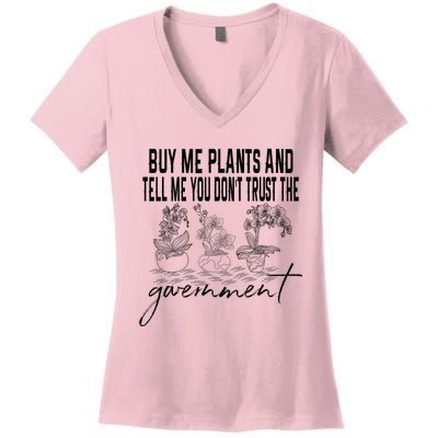 Buy Me Plants And Tell Me You Don't Trust The Government Women's V-Neck T-Shirt