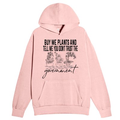 Buy Me Plants And Tell Me You Don't Trust The Government Urban Pullover Hoodie