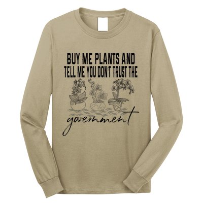 Buy Me Plants And Tell Me You Don't Trust The Government Long Sleeve Shirt