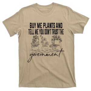 Buy Me Plants And Tell Me You Don't Trust The Government T-Shirt