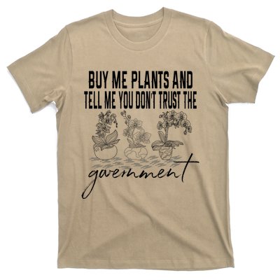 Buy Me Plants And Tell Me You Don't Trust The Government T-Shirt