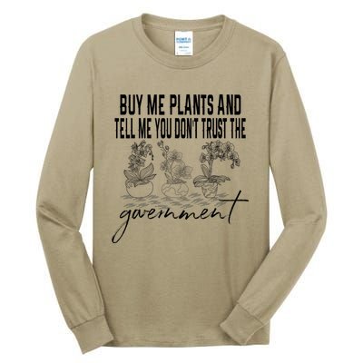 Buy Me Plants And Tell Me You Don't Trust The Government Tall Long Sleeve T-Shirt