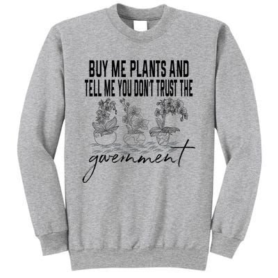 Buy Me Plants And Tell Me You Don't Trust The Government Sweatshirt