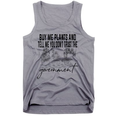 Buy Me Plants And Tell Me You Don't Trust The Government Tank Top