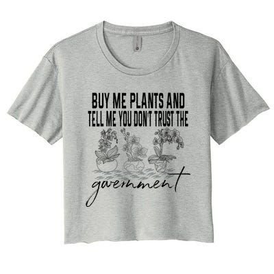 Buy Me Plants And Tell Me You Don't Trust The Government Women's Crop Top Tee