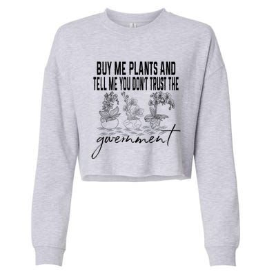 Buy Me Plants And Tell Me You Don't Trust The Government Cropped Pullover Crew