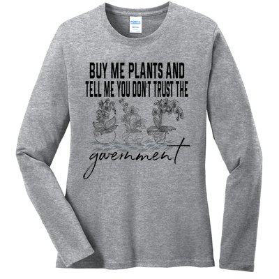 Buy Me Plants And Tell Me You Don't Trust The Government Ladies Long Sleeve Shirt