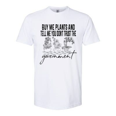 Buy Me Plants And Tell Me You Don't Trust The Government Softstyle CVC T-Shirt