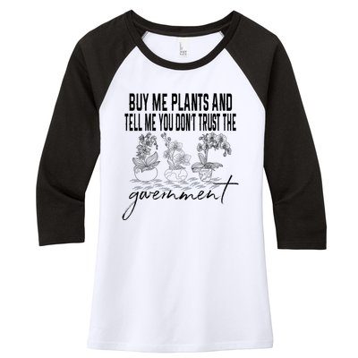 Buy Me Plants And Tell Me You Don't Trust The Government Women's Tri-Blend 3/4-Sleeve Raglan Shirt