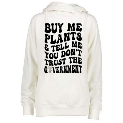 Buy Me Plants And Tell Me You Don't Trust The Government Womens Funnel Neck Pullover Hood