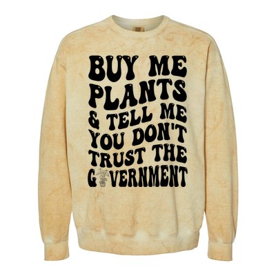 Buy Me Plants And Tell Me You Don't Trust The Government Colorblast Crewneck Sweatshirt