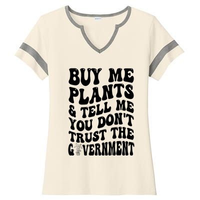 Buy Me Plants And Tell Me You Don't Trust The Government Ladies Halftime Notch Neck Tee