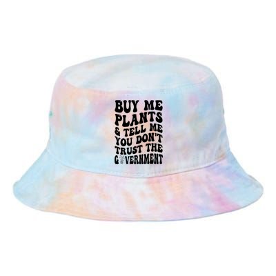 Buy Me Plants And Tell Me You Don't Trust The Government Tie Dye Newport Bucket Hat