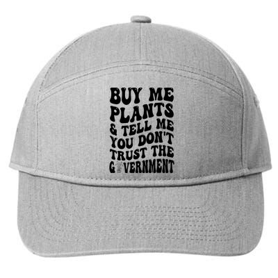 Buy Me Plants And Tell Me You Don't Trust The Government 7-Panel Snapback Hat