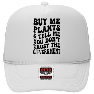 Buy Me Plants And Tell Me You Don't Trust The Government High Crown Mesh Back Trucker Hat