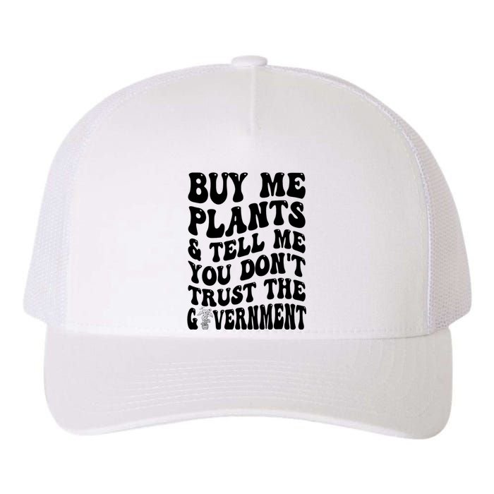 Buy Me Plants And Tell Me You Don't Trust The Government Yupoong Adult 5-Panel Trucker Hat