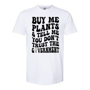 Buy Me Plants And Tell Me You Don't Trust The Government Softstyle CVC T-Shirt