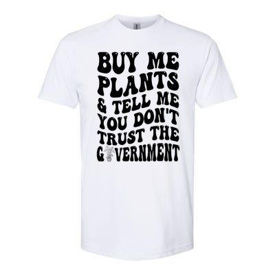 Buy Me Plants And Tell Me You Don't Trust The Government Softstyle® CVC T-Shirt