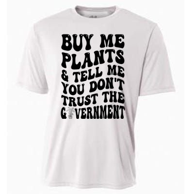 Buy Me Plants And Tell Me You Don't Trust The Government Cooling Performance Crew T-Shirt