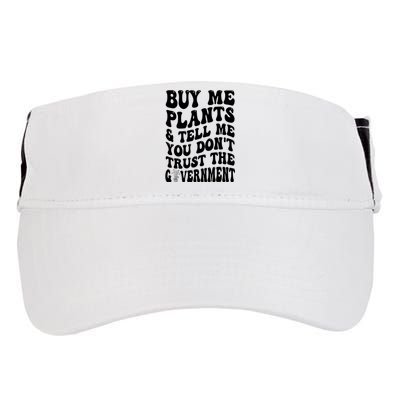 Buy Me Plants And Tell Me You Don't Trust The Government Adult Drive Performance Visor