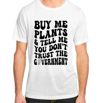 Buy Me Plants And Tell Me You Don't Trust The Government Adult ChromaSoft Performance T-Shirt