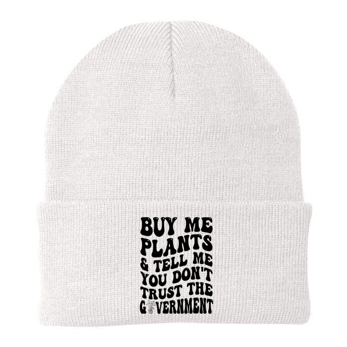 Buy Me Plants And Tell Me You Don't Trust The Government Knit Cap Winter Beanie