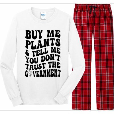 Buy Me Plants And Tell Me You Don't Trust The Government Long Sleeve Pajama Set