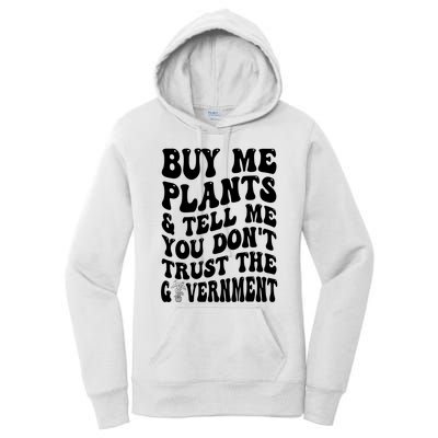 Buy Me Plants And Tell Me You Don't Trust The Government Women's Pullover Hoodie