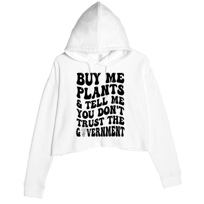 Buy Me Plants And Tell Me You Don't Trust The Government Crop Fleece Hoodie