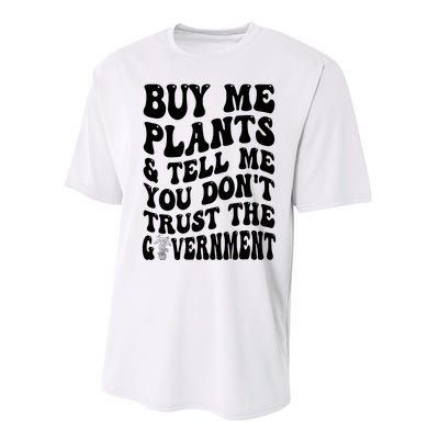 Buy Me Plants And Tell Me You Don't Trust The Government Performance Sprint T-Shirt