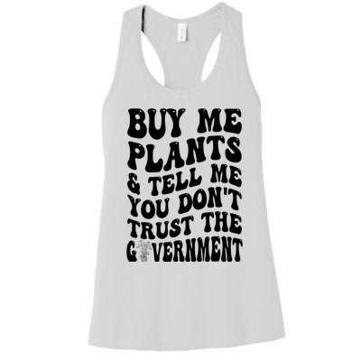 Buy Me Plants And Tell Me You Don't Trust The Government Women's Racerback Tank