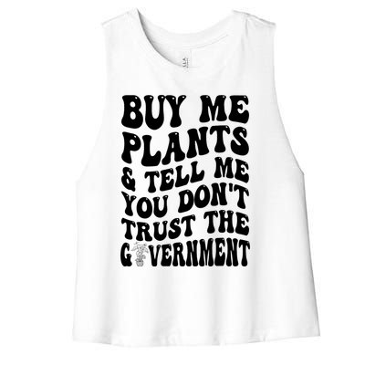 Buy Me Plants And Tell Me You Don't Trust The Government Women's Racerback Cropped Tank