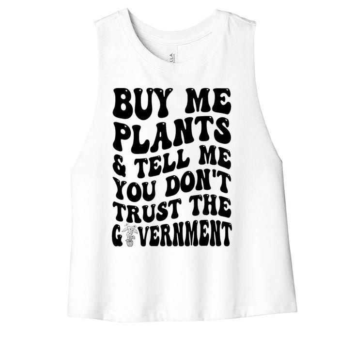 Buy Me Plants And Tell Me You Don't Trust The Government Women's Racerback Cropped Tank