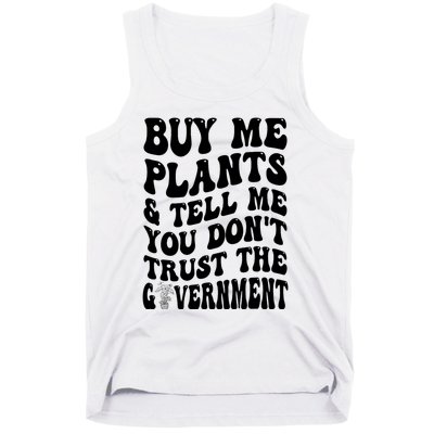 Buy Me Plants And Tell Me You Don't Trust The Government Tank Top