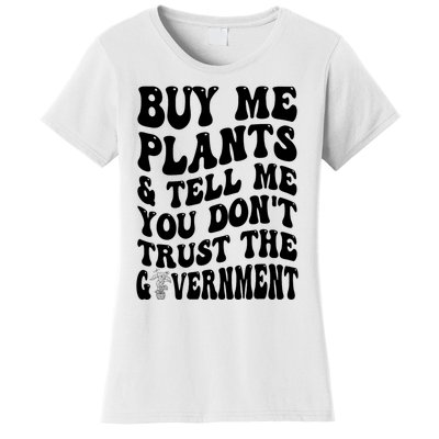 Buy Me Plants And Tell Me You Don't Trust The Government Women's T-Shirt