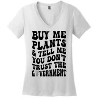 Buy Me Plants And Tell Me You Don't Trust The Government Women's V-Neck T-Shirt