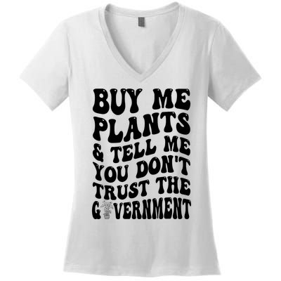 Buy Me Plants And Tell Me You Don't Trust The Government Women's V-Neck T-Shirt