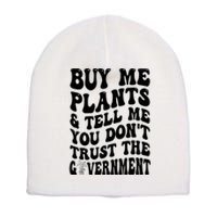 Buy Me Plants And Tell Me You Don't Trust The Government Short Acrylic Beanie