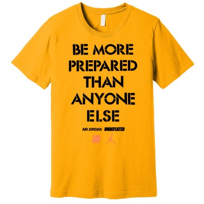 Be More Prepared Than Anyone Else Premium T-Shirt