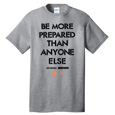 Be More Prepared Than Anyone Else Tall T-Shirt