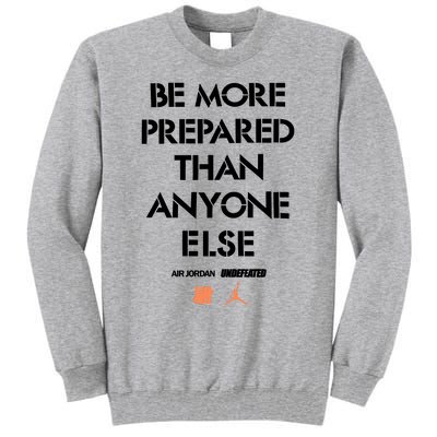 Be More Prepared Than Anyone Else Tall Sweatshirt