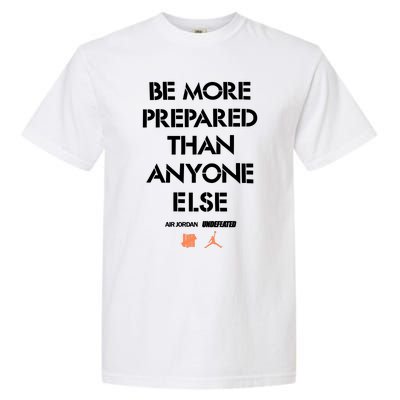 Be More Prepared Than Anyone Else Garment-Dyed Heavyweight T-Shirt